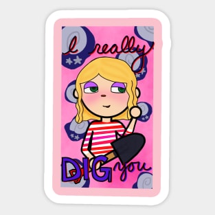 I really DIG you Sticker